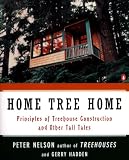 Nelson, Peter: Home Tree Home: Principles of Treehouse Construction and Other Tall Tales Nelson, Peter: Home Tree Home: Principles of Treehouse Construction and Other Tall Tales