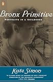 Simon, Kate: Bronx Primitive: Portraits in a Childhood Simon, Kate: Bronx Primitive: Portraits in a Childhood