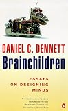 Dennett, Daniel C.: Brainchildren : Essays on Designing Minds Dennett, Daniel C.: Brainchildren : Essays on Designing Minds