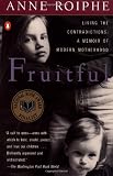 Roiphe, Anne: Fruitful : A Real Mother Roiphe, Anne: Fruitful : A Real Mother
