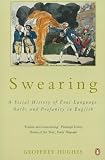 Hughes, Geoffrey: Swearing: A Social History of Foul Language, Oaths and Profanity in English