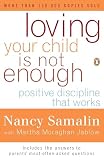 Samalin, Nancy: Loving Your Child Is Not Enough: Positive Discipline That Works Samalin, Nancy: Loving Your Child Is Not Enough: Positive Discipline That Works