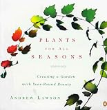 Lawson, Andrew: Plants for All Seasons: Creating a Garden With Year-Round Beauty Lawson, Andrew: Plants for All Seasons: Creating a Garden With Year-Round Beauty