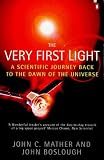 Mather, John C.: The Very First Light : The True Inside Story of the Scientific Journey Back to the Dawn of the Universe