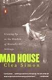 Simon, Clea: Mad House: Growing Up in the Shadow of Mentally Ill Siblings Simon, Clea: Mad House: Growing Up in the Shadow of Mentally Ill Siblings