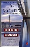 Mortimer, John: Felix in the Underworld Mortimer, John: Felix in the Underworld