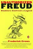 Crews, Frederick C.: Unauthorized Freud : Doubters Confront a Legend Crews, Frederick C.: Unauthorized Freud : Doubters Confront a Legend
