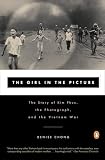 Chong, Denise: The Girl in the Picture: The Story of Kim Phuc, the Photograph, and the Vietnam War Chong, Denise: The Girl in the Picture: The Story of Kim Phuc, the Photograph, and the Vietnam War