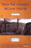 Pyne, Stephen J.: How the Canyon Became Grand: A Short History Pyne, Stephen J.: How the Canyon Became Grand: A Short History