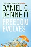 Dennett, Daniel C.: Freedom Evolves Dennett, Daniel C.: Freedom Evolves