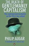 Augar, Philip: The Death Of Gentlemanly Capitalism Augar, Philip: The Death Of Gentlemanly Capitalism