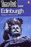 Time Out: Time Out Edinburgh: Glasgow, Lothian and Fife Time Out: Time Out Edinburgh: Glasgow, Lothian and Fife