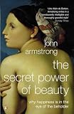 Armstrong, John: The Secret Power of Beauty