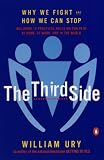 Ury, William: The Third Side: Why We Fight and How We Can Stop Ury, William: The Third Side: Why We Fight and How We Can Stop