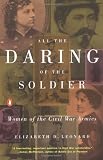 Leonard, Elizabeth D.: All the Daring of the Soldier: Women of the Civil War Armies