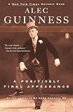 Guinness, Alec: A Positively Final Appearance : A Journal, 1996-1998 Guinness, Alec: A Positively Final Appearance : A Journal, 1996-1998