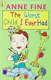 Fine, Anne: The Worst Child I Ever Had Fine, Anne: The Worst Child I Ever Had