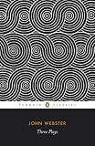Webster, John: John Webster-Three Plays: The White Devil, the Duchess of Malfi, the Devil's Law-Case Webster, John: John Webster-Three Plays: The White Devil, the Duchess of Malfi, the Devil's Law-Case