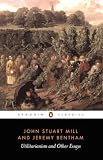 Bentham, Jeremy: Utilitarianism and Other Essays Bentham, Jeremy: Utilitarianism and Other Essays