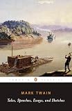 Twain, Mark: Tales, Speeches, Essays, and Sketches Twain, Mark: Tales, Speeches, Essays, and Sketches