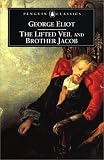 Eliot, George: The Lifted Veil and Brother Jacob Eliot, George: The Lifted Veil and Brother Jacob