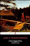Freeman, Mary E. Wilkins: New England Nun and Other Stories Freeman, Mary E. Wilkins: New England Nun and Other Stories