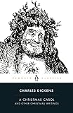 Dickens, Charles: A Christmas Carol and Other Christmas Writings Dickens, Charles: A Christmas Carol and Other Christmas Writings