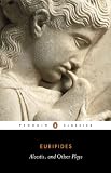 Euripides: Three Plays : Alcestis: Hippolytus: Iphigenia in Tauris Euripides: Three Plays : Alcestis: Hippolytus: Iphigenia in Tauris