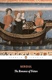 Beroul: The Romance of Tristan: And the Tale of Tristan's Madness Beroul: The Romance of Tristan: And the Tale of Tristan's Madness