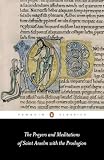 Anselm, Saint, Abp. of Canterbury: The Prayers and Meditations of Saint Anselm Anselm, Saint, Abp. of Canterbury: The Prayers and Meditations of Saint Anselm