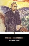 Nietzsche, Friedrich Wilhelm: A Nietzsche Reader