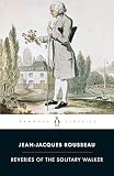 Rousseau, Jean J.: The Reveries of a Solitary Walker