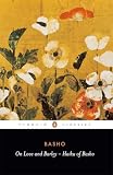 Basho: On Love and Barley Haiku of Basho Basho: On Love and Barley Haiku of Basho