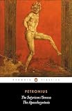 Petronius: The Satyricon and Seneca the Apocolocyntosis Petronius: The Satyricon and Seneca the Apocolocyntosis