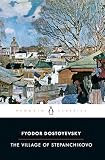 Dostoyevsky, Fyodor: The Village of Stepanchikovo