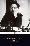 Chekhov, Anton: A Life In Letters
