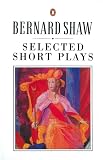 Shaw, George Bernard: Selected Short Plays : Shaw Shaw, George Bernard: Selected Short Plays : Shaw