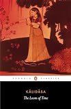 Kalidasa: The Loom of Time: A Selection of His Plays and Poems Kalidasa: The Loom of Time: A Selection of His Plays and Poems