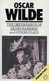 Wilde, Oscar: The Importance of Being Earnest and Other Plays