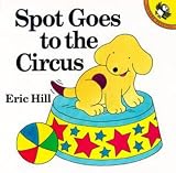 Hill, Eric: Spot Goes to the Circus