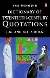 Cohen, J.M.: The Penguin Dictionary of Twentieth-Century Quotations