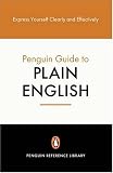 Blamires, Harry: The Penguin Guide to Plain English: Express Yourself Clearly and Effectively