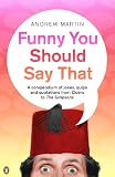 Funny You Should Say That : A Compendium of Jokes, Quips and Quotations from Cicero to the "Simpsons" (0140515097) by Martin, Andrew Martin, Andrew: Funny You Should Say That : A Compendium of Jokes, Quips and Quotations from Cicero to the "Simpsons"