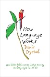 Crystal, David: How Language Works : How Babies Babble, Words Change Meaning and Languages Live or Die Crystal, David: How Language Works : How Babies Babble, Words Change Meaning and Languages Live or Die