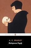 Bradley, A. C.: Shakespearean Tragedy: Lectures on Hamlet, Othello, King Lear, Macbeth