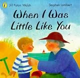 Walsh, Jill Paton: When I Was Little Like You Walsh, Jill Paton: When I Was Little Like You