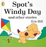 Hill, Eric: Spot's Windy Day and Other Stories