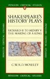 Moseley, C.W.R.D.: Shakespeare's History Plays: Richard II to Henry V, the Making of a King