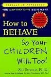 Severe, Sal: How to Behave So Your Children Will Too