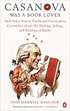 Hamilton, John Maxwell: Cassanova Was a Book Lover: And Other Naked Truths and Provocative Curiosities about the Writing, Selling and Reading of Books Hamilton, John Maxwell: Cassanova Was a Book Lover: And Other Naked Truths and Provocative Curiosities about the Writing, Selling and Reading of Books